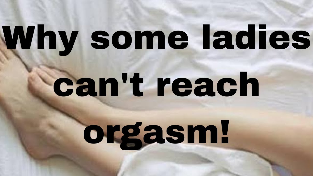 Inability to reach orgasm