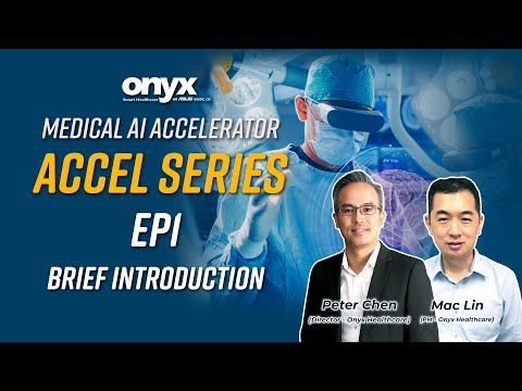 Medical AI Accelerator [ACCEL Series] EP1 (  Brief Introduction) | Onyx Healthcare