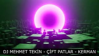 Dj Mehmet Tekin - Çift Patlar - Kerman - Original Mix