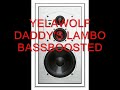 HD BASS BOOSTED: YELAWOLF DADDY'S LAMBO