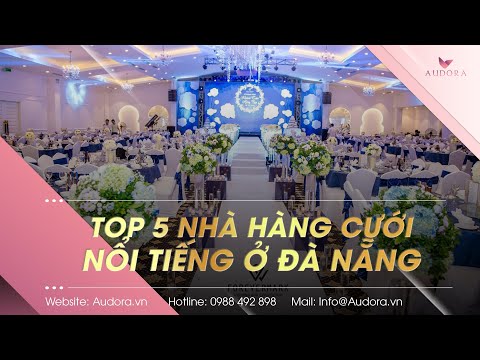 Top 5 Nhà Hàng Cưới Đẹp, Sang Trọng Nhất Ở Đà Nẵng | Audora Việt nam