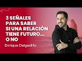 3 señales para saber si una relación tiene futuro... O NO | Enrique Delgadillo
