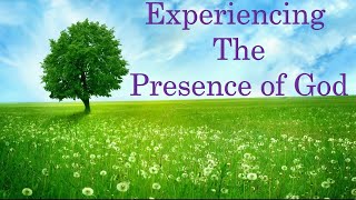 Experiencing the Presence of God: Part 3