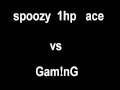 spoozy 1hp ace vs Gam!nG