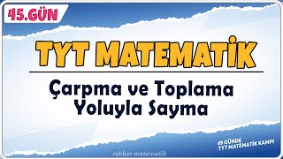 Toplama ve Çarpma Yoluyla Sayma | 49 Günde TYT Matematik Kampı 45.Gün | Rehber M