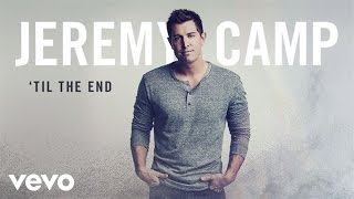 Watch Jeremy Camp til The End video