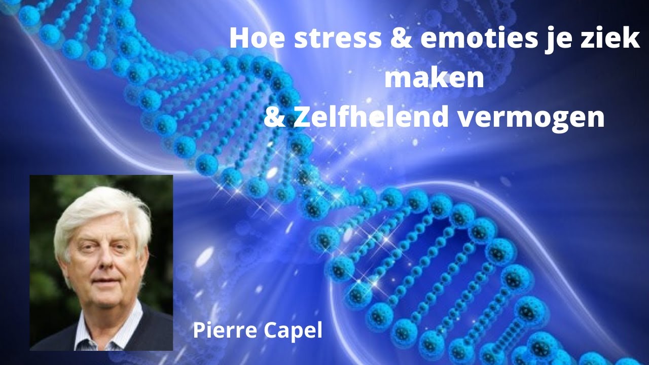 Pierre Capel: hoe emoties je ziek maken en zelfhelend vermogen / het Emotionele DNA