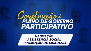 Plano de Governo Participativo - Habitação, Assistência Social e Promoção da Cidadania