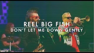 Watch Reel Big Fish Dont Let Me Down Gently video