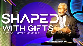 How do HIS gifts and your S.H.A.P.E. work together - Pastor Harold McKenzie / UCJC July 24, 2022