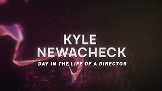 A Day In The Life Of A Director With Kyle Newacheck