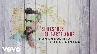 Video Si Después de Darte Amor ft. Abel Pintos Funambulista