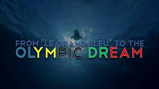 From LE GRAND BLEU to the Olympic Dream From LE GRAND BLEU to the Olympic Dream