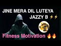 JINE MERA DIL LUTEYA - JAZZY B ⚡️⚡️- Fitness Motivation 🔥🔥