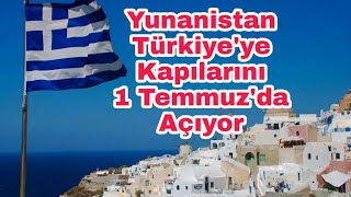 Yunanistan Sınır Kapılarını 1 Temmuzda Açıyor