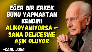 Eğer Bir Erkek Bunu Yapmaktan Kendini Alıkoyamıyorsa Sana Delicesine Aşık Oluyor Carl Jung