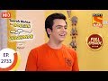Taarak Mehta Ka Ooltah Chashmah - Ep 2733 - Full Episode - 17th May, 2019
