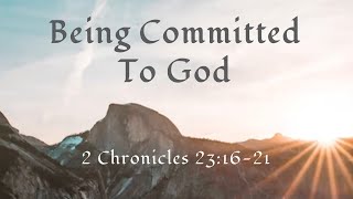 Being Committed to God - 2 Chronicles 23:16-21