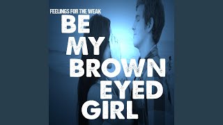 Watch Feelings For The Weak Be My Brown Eyed Girl video