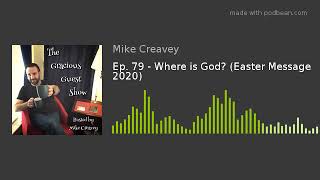 Ep. 79 - Where is God? (Easter Message 2020)