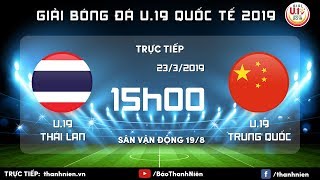 TRỰC TIẾP: Thái Lan (Thailand) vs Trung Quốc (China) | U.19 Quốc tế 2019