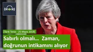 İngiltere Başbakanı Theresa Mayin Istifası Tarık Toros - 25 Mayıs 2019