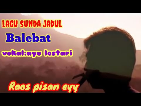 lagu sunda,balebat.ayu lestari