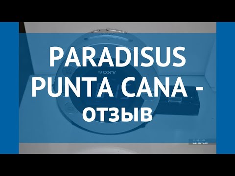 PARADISUS PUNTA CANA 5* Пунта Кана отзывы – отель ПАРАДИСУС ПУНТА КАНА 5* Пунта Кана отзывы видео