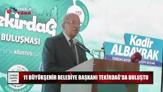 11 Büyükşehir Belediye Başkanı Tekirdağda Buluştu