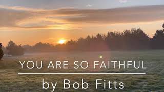 Watch Bob Fitts You Are So Faithful video