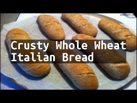 Video Italian Bread Recipe Whole Wheat Video Italian Bread Recipe Whole Wheat