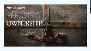 Refusing Ownership: Open Hands