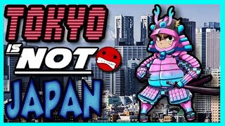 Tokyo is NOT real Japan