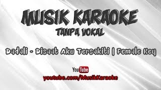 Dadali - Disaat Aku Tersakiti | Karaoke Tanpa Vokal | Female Key