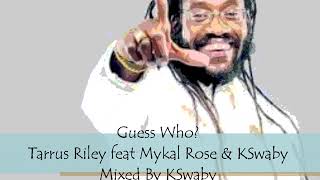 Guess Who Tarrus Riley Feat Mykal Rose Kswaby Mixed By Kswaby Guess Who Tarrus Riley Feat Mykal Rose Kswaby Mixed By Kswaby