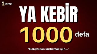 Borçlardan Kurtulmak İçin Etkili Zikir Ya Kebir 1000