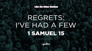 Regrets: I've Had A Few // 1Samuel 15
