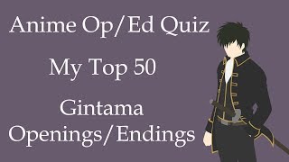 Anime Opening/Ending Quiz (My Top 50 Gintama Openings/Endings)