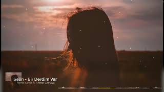 Selin - Bir Derdim Var ft. Ahmet Cinkaya (Cover Remix)