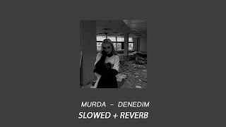 Murda - Denedim (Slowed + Reverb)