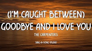 Watch Carpenters im Caught Between Goodbye And I Love You video