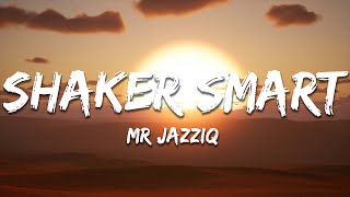Mr Jazziq - Shaker Smart Lyrics