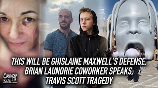 This Will Be Ghislaine Maxwell's Defense, Brian Laundrie Coworker Speaks, Travis Scott Tragedy