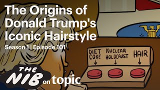 The Nib | 101 | The Origins of Donald Trump's Iconic Hairstyle