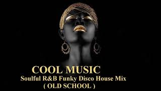 Soulful R&B Funky Disco House Mix (OLD SCHOOL)