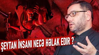 Şeytan Kimləri Yoldan Azdıra Bilər? - Hacı Şahin - Şeytanın Vəsvəsələrinə Qalib Gəlməyin Yolu