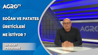 Soğan ve Patates Üreticileri Ne İstiyor ?- Agro TV