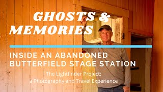 The Lightfinder Project| Ghosts and Memories: Inside an abandoned Old Butterfield Stage Station.
