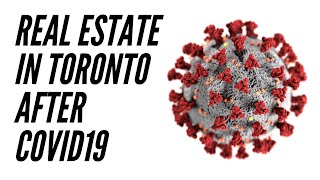 Real Estate in Toronto After COVID19