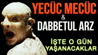 YECÜC MECÜC ve DABBETUL ARZ - KIYAMETİN HABERCİLERİ